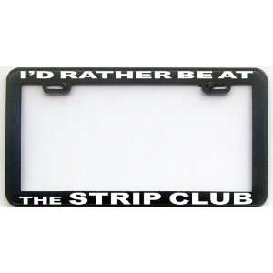  FUNNY HUMOR GIFT STRIP CLUB ID RATHER BE AT LICENSE PLATE 