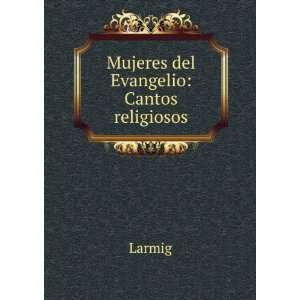  Mujeres del Evangelio: Cantos religiosos: Larmig: Books