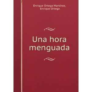  : Una hora menguada: Enrique Ortega Enrique Ortega MartÃ­nez: Books