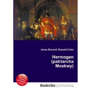    Hermogen (patriarcha Moskwy): Ronald Cohn Jesse Russell: Books