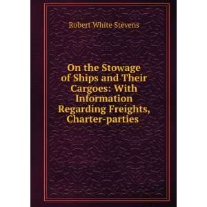 On the Stowage of Ships and Their Cargoes: With Information Regarding 