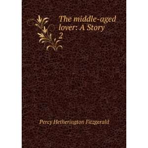   middle aged lover A Story. 2 Percy Hetherington Fitzgerald Books