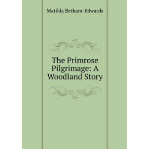   Primrose Pilgrimage: A Woodland Story: Matilda Betham Edwards: Books