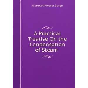   Treatise On the Condensation of Steam . Nicholas Procter Burgh Books