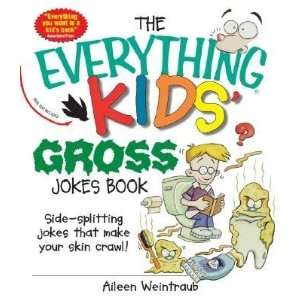  The Everything Kids Gross Jokes Book Side Splitting Jokes 