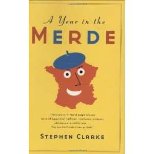  A Year in the Merde [Hardcover]: Stephen Clarke: Books