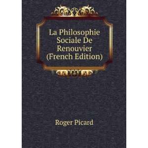   Philosophie Sociale De Renouvier (French Edition) Roger Picard Books