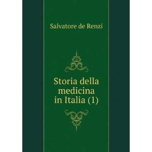   Storia della medicina in Italia (1): Salvatore de Renzi: Books