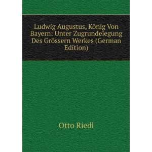   Des GrÃ¶ssern Werkes (German Edition): Otto Riedl: Books