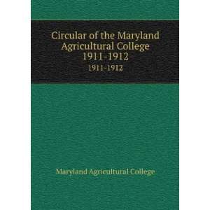 : Circular of the Maryland Agricultural College. 1911 1912: Maryland 