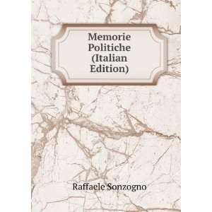    Memorie Politiche (Italian Edition) Raffaele Sonzogno Books