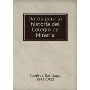   del Colegio de MineriÌa Santiago, 1841 1922 RamiÌrez Books