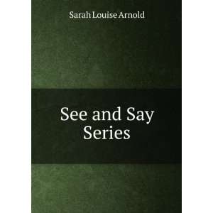  See and Say Series Sarah Louise Arnold Books