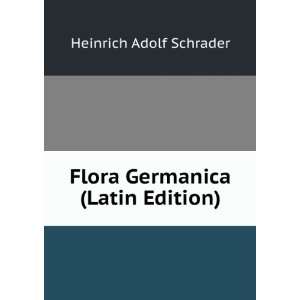    Flora Germanica (Latin Edition) Heinrich Adolf Schrader Books
