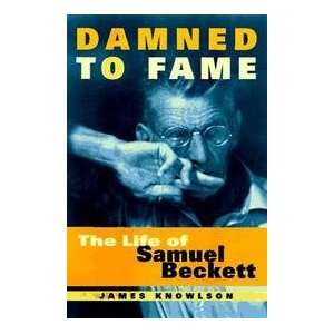  : Damned To Fame   The Life Of Samuel Beckett: James Knowlson: Books