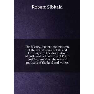   . the natural products of the land and waters Robert Sibbald Books