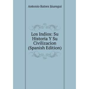  Los Indios: Su Historia Y Su Civilizacion (Spanish Edition 