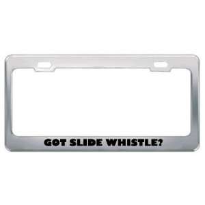 Got Slide Whistle? Music Musical Instrument Metal License Plate Frame 