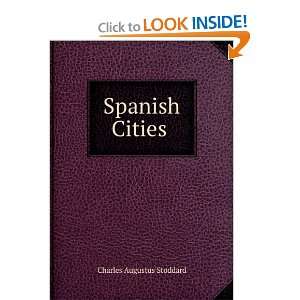  Spanish Cities .: Charles Augustus Stoddard: Books