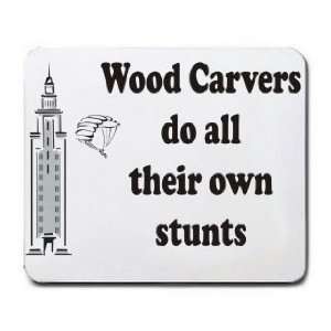    Wood Carvers do all their own stunts Mousepad