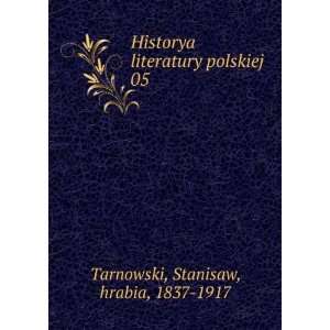  literatury polskiej. 05: Stanisaw, hrabia, 1837 1917 Tarnowski: Books