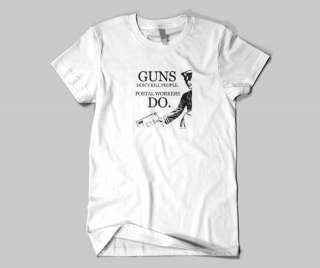 Guns dont kill people. Postal workers DO. T Shirt  
