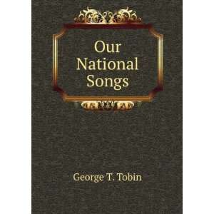  Our National Songs George T. Tobin Books
