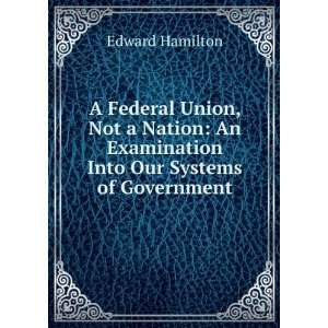  A Federal Union, Not a Nation An Examination Into Our 