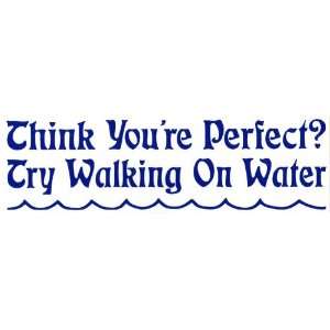   Sticker Think youre perfect? Try walking on water. 