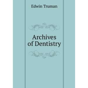  Archives of Dentistry Edwin Truman Books