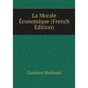  La Morale Ã?conomique (French Edition) Gustave Molinari 