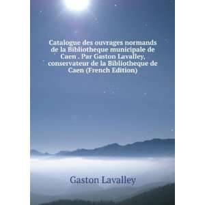   Lavalley, conservateur de la Bibliotheque de Caen (French Edition