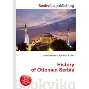  History of Ottoman Serbia Ronald Cohn Jesse Russell 