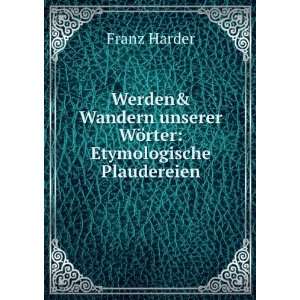   unserer WÃ¶rter Etymologische Plaudereien Franz Harder Books