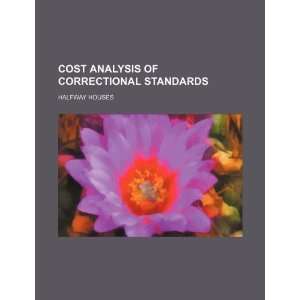  Cost analysis of correctional standards halfway houses 