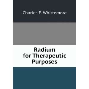    Radium for Therapeutic Purposes Charles F. Whittemore Books
