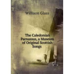   Museum of Original Scottish Songs . Willison Glass Books