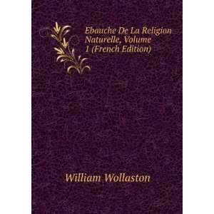   Naturelle, Volume 1 (French Edition) William Wollaston Books