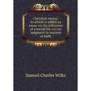   life on our judgment in matters of faith: Samuel Charles Wilks: Books