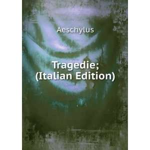  Tragedie; (Italian Edition) Aeschylus Books