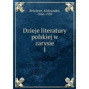 Dzieje literatury polskiej w zarysie. 1 Aleksander, 1856 1939 