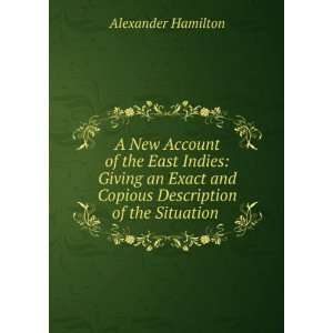   and Copious Description of the Situation . Alexander Hamilton Books