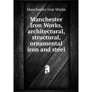 com Manchester Iron Works, architectural, structural, ornamental iron 
