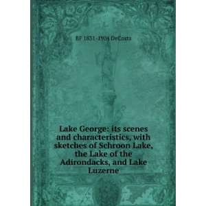   Lake of the Adirondacks, and Lake Luzerne: BF 1831 1904 DeCosta: Books