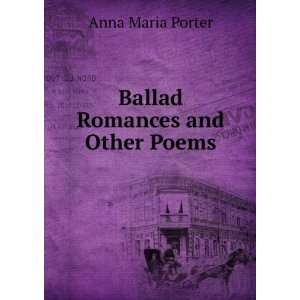  Ballad Romances and Other Poems Anna Maria Porter Books