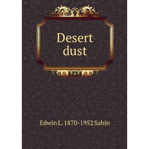  Desert dust: Edwin L. 1870 1952 Sabin: Books