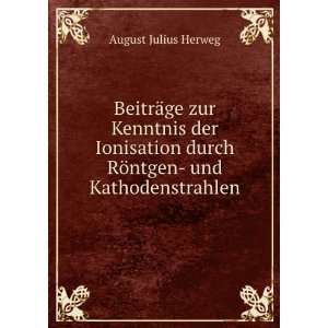   durch RÃ¶ntgen  und Kathodenstrahlen. August Julius Herweg Books