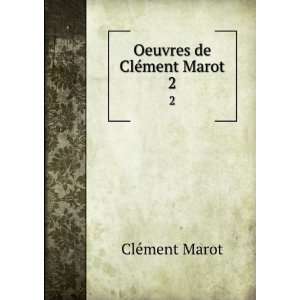  Oeuvres de ClÃ©ment Marot. 2 ClÃ©ment Marot Books