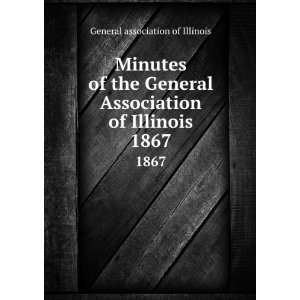   Association of Illinois. 1867 General association of Illinois Books