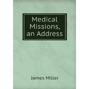  Medical Missions, an Address James Miller Books